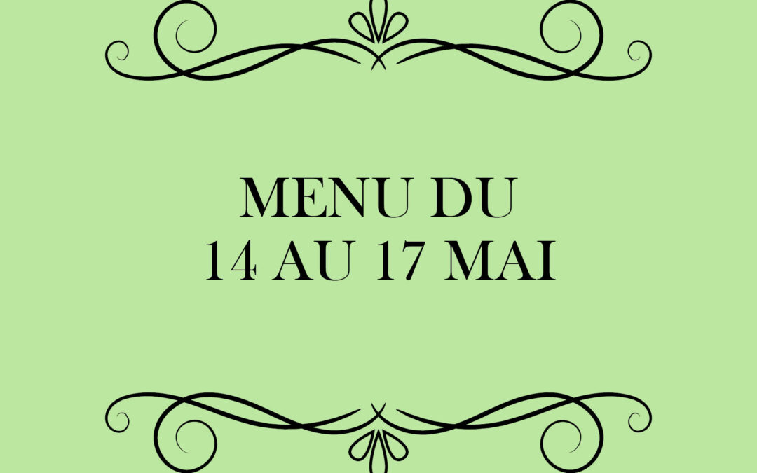 MENU DU 14 AU 17 MAI
